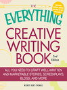 The Everything Creative Writing Book (eBook): All You Need to Know to Write Novels, Plays, Short Stories, Screenplays, Poems, Articles, Or Blogs
